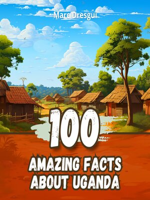 cover image of 100 Amazing Facts about Uganda